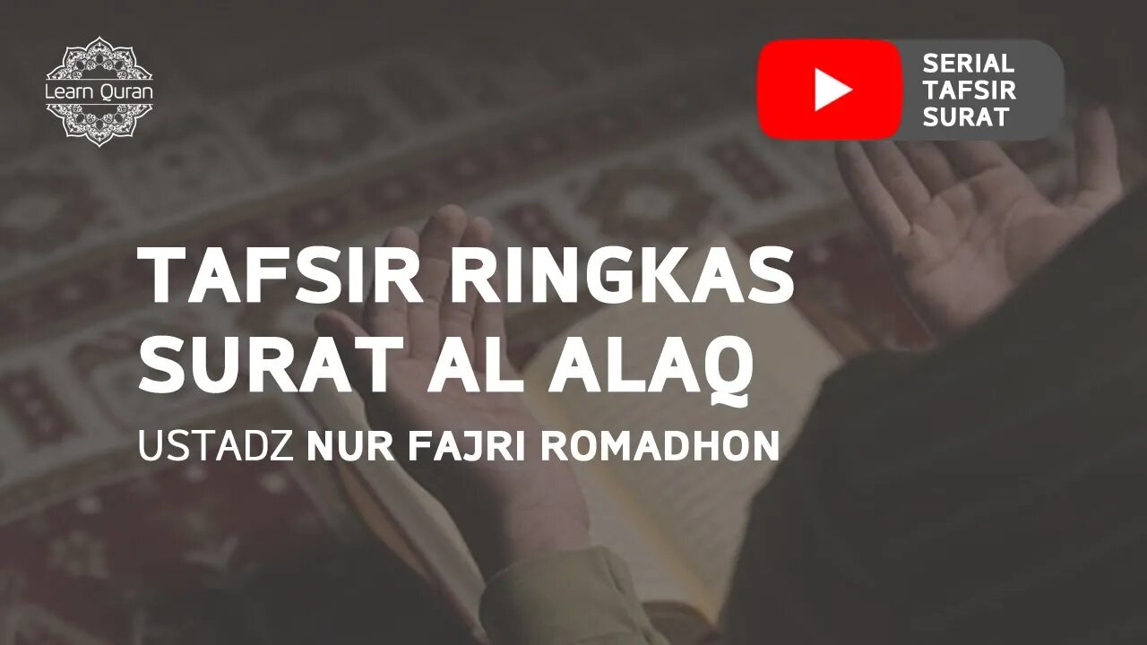 20200529 - Tafsir Ringkas Surat Al-Alaq (Ustadz Nur Fajri Romadhon)