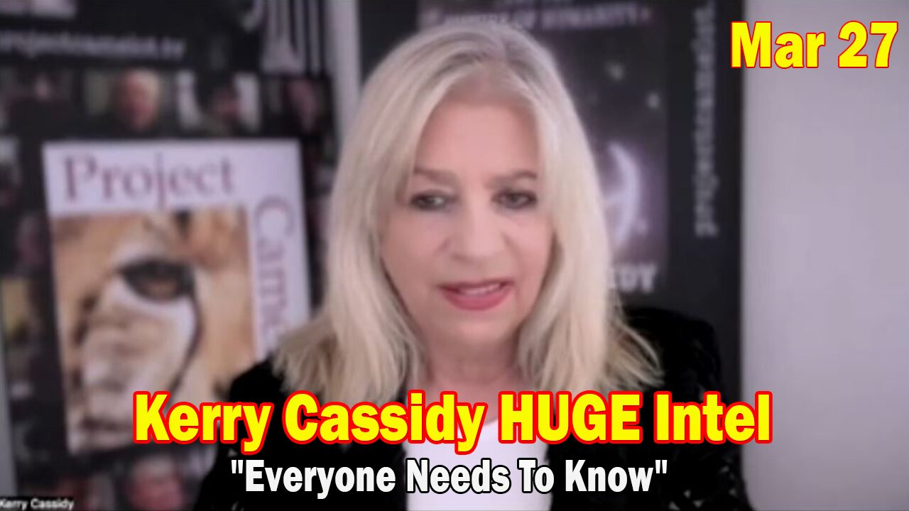 Kerry Cassidy & Maria Wheatley HUGE Intel Mar 27: "Everyone Needs To Know"
