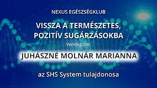 VISSZA A TERMÉSZETES, POZITÍV SUGÁRZÁSOKBA - vendégünk: Juhászné Molnár Marianna
