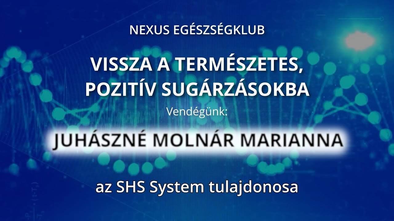 VISSZA A TERMÉSZETES, POZITÍV SUGÁRZÁSOKBA - vendégünk: Juhászné Molnár Marianna
