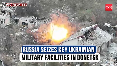 Putin’s Army Seizes Ukraine’s Most Critical Military Sites; Total Donetsk Control Imminent?