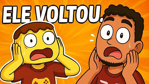 Ele VOLTOU...