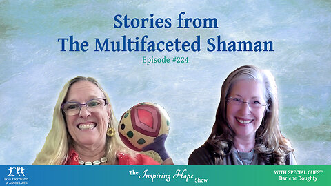 Stories from the Multifaceted Shaman with Darlene Doughty - Inspiring Hope #224