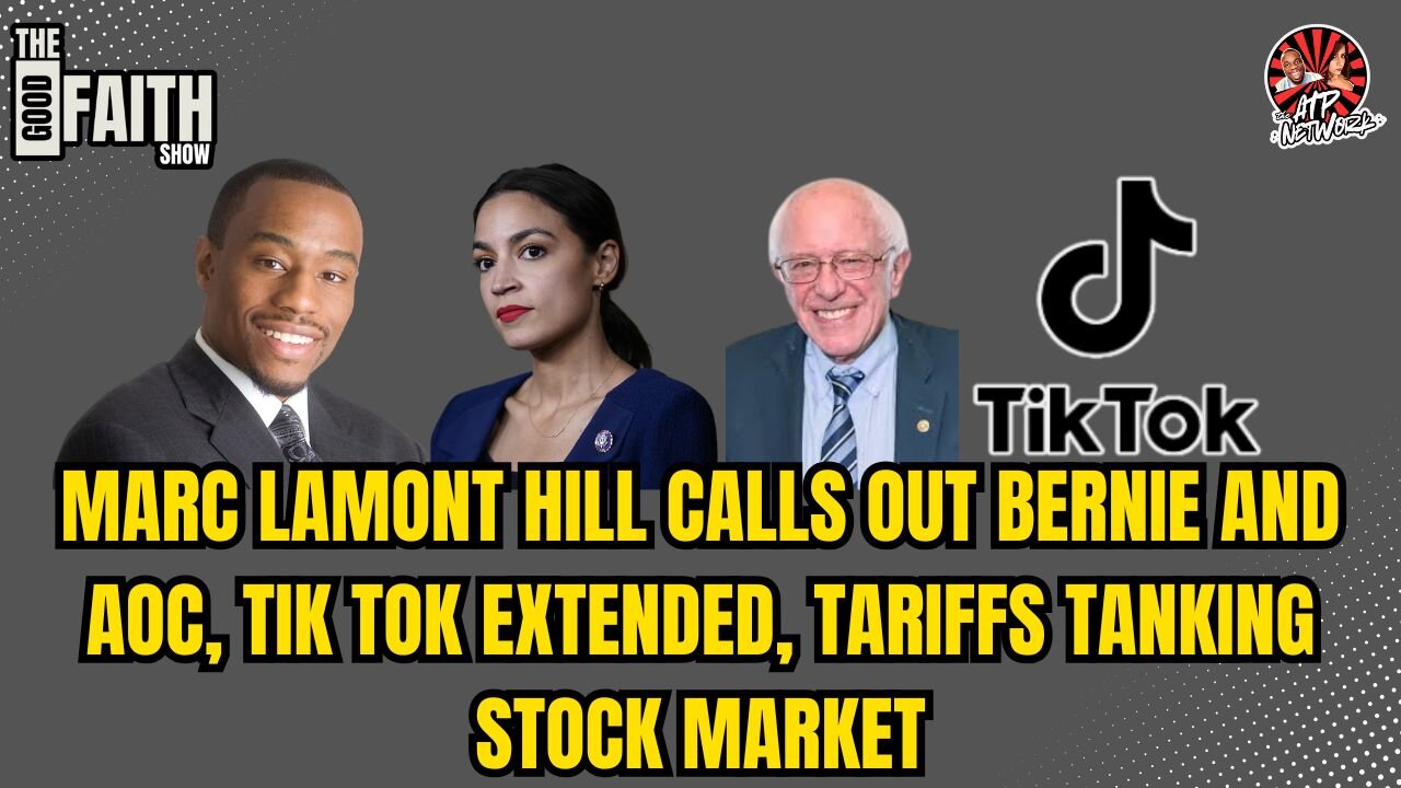 MARC LAMONT HILL CALLS OUT BERNIE AND AOC, TIK TOK EXTENDED, TARIFFS TANKING STOCK MARKET