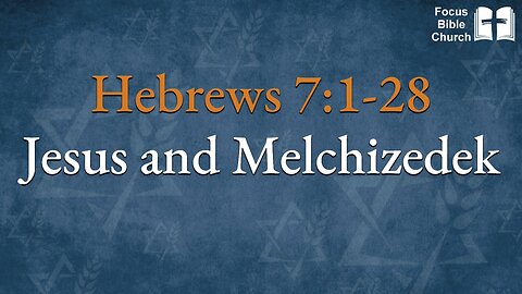 Hebrews 7:1-28 Jesus and Melchizedek