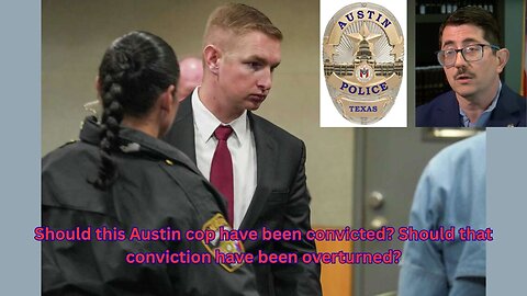 An Austin cop has his conviction overturned with a case that should be examined