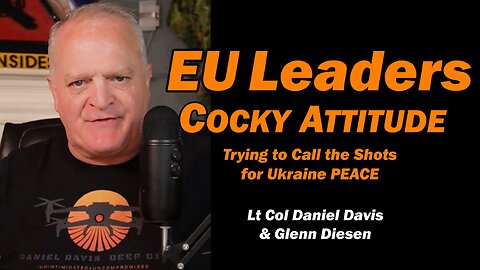 EU Leaders Cocky Attitude /Lt Col Daniel Davis & Glenn Diesen