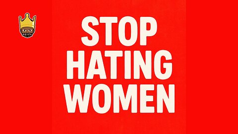 Stop hating women..