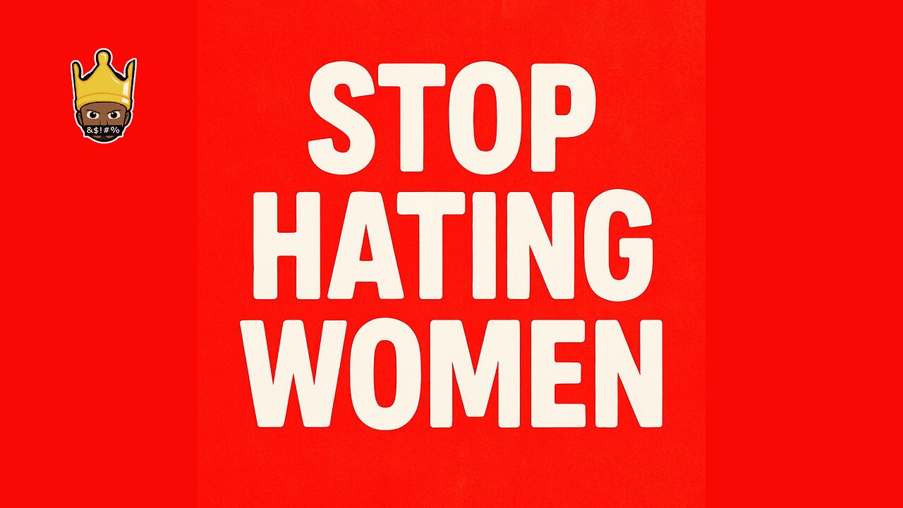Stop hating women..