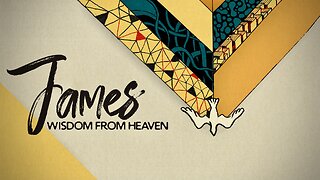 "James, Wisdom from Heaven" Introduction - James Ch. 1 Part 1