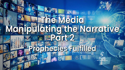 Prophecies Fulfilled—The Media Manipulating the Narrative: Part 2