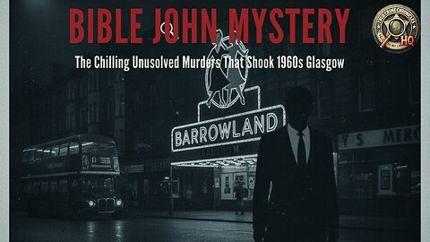 Bible John Mystery: The Chilling Unsolved Murders That Shook 1960s Glasgow