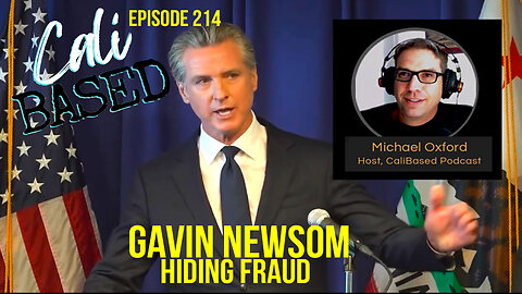 Gavin Newsom Hiding Fraud - Episode 214