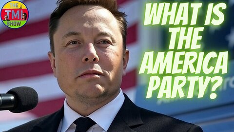 TMI Show Ep 174: “What Is the America Party”