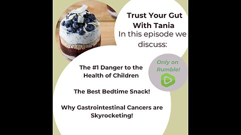 Trust Your Gut with Tania : Episode 22 - Danger to Children, Bedtime Snack, Gastro Cancers