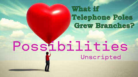 Possibilities Unscripted 🌳 What If Telephone Poles Grew Branches #possibilities #oldgrowth #podcast