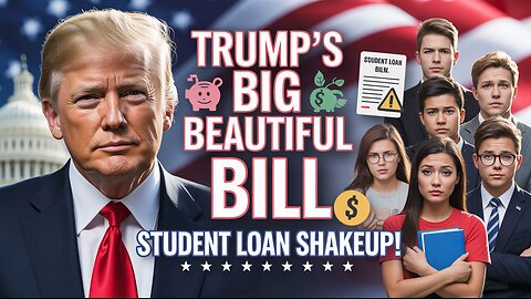 Trump’s “Big Beautiful Bill” Overhauls Student Loans: What Every Borrower Needs to Know