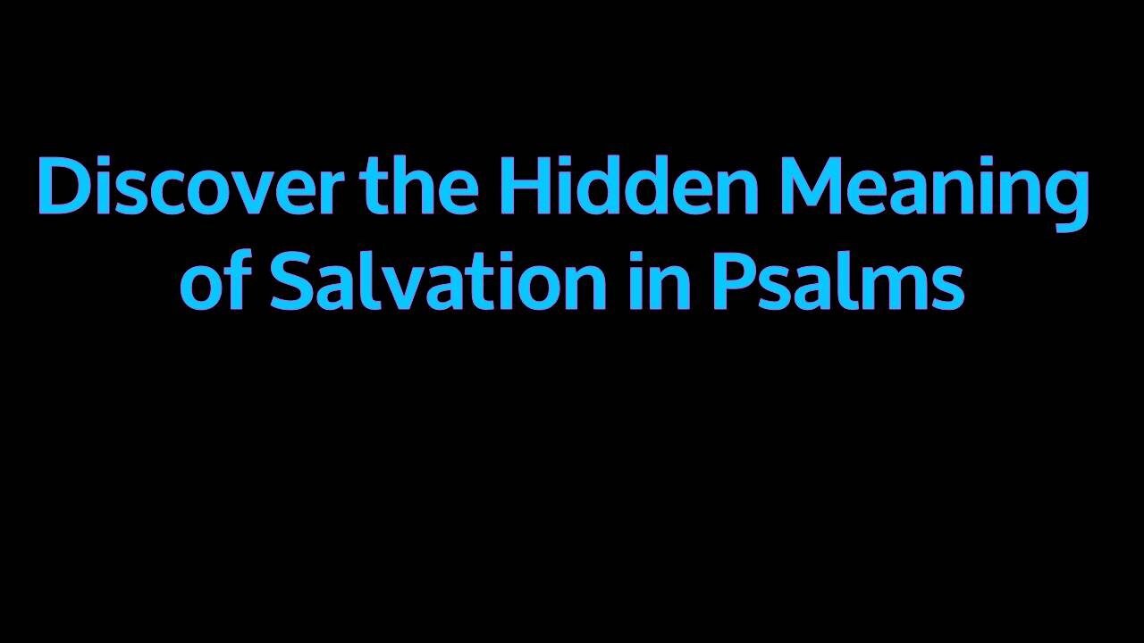 Discover the Hidden Meaning of Salvation in Psalms