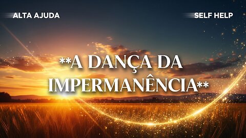 A Dança da Impermanência