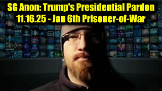 SG Anon: Trump's Presidential Pardon 11.16.25 - January 6th Prisoner-of-War
