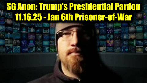 SG Anon: Trump's Presidential Pardon 11.16.25 - January 6th Prisoner-of-War