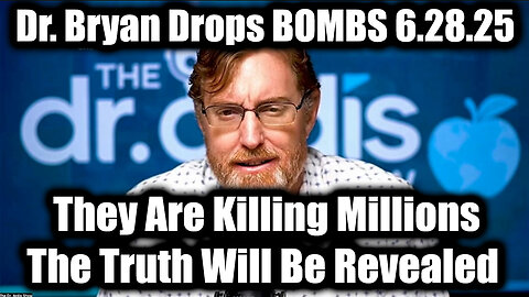 Dr. Bryan Ardis: They Are Killing Millions 6.28.25 - I Will Exposed All Truth