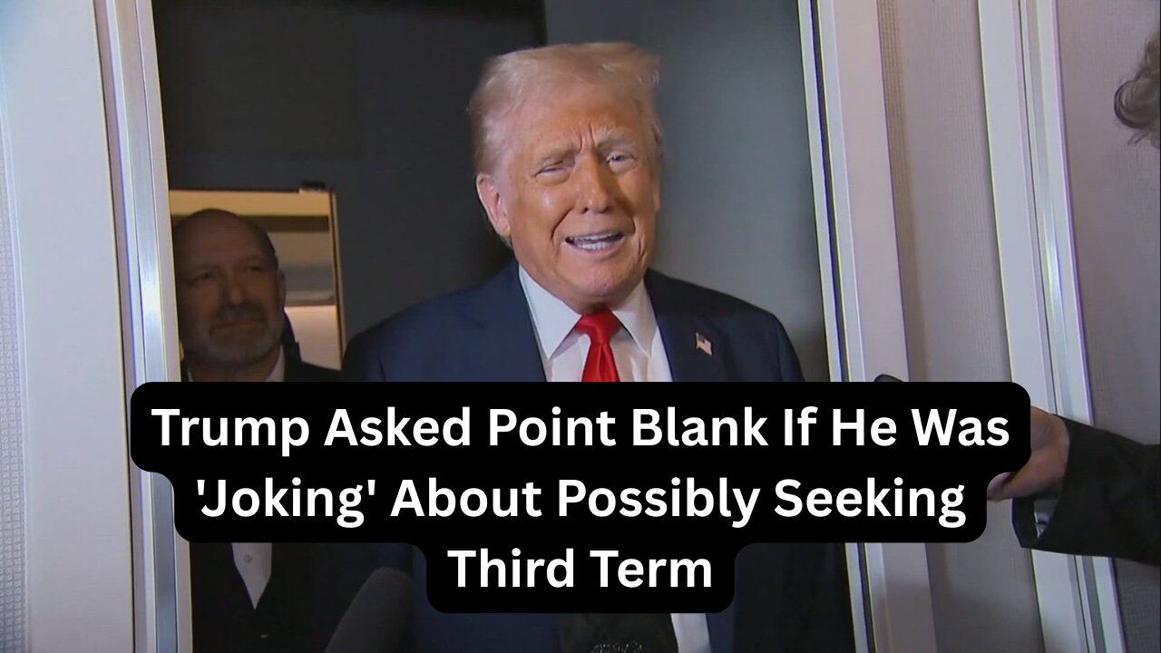 Trump Asked Point Blank If He Was 'Joking' About Possibly Seeking Third Term
