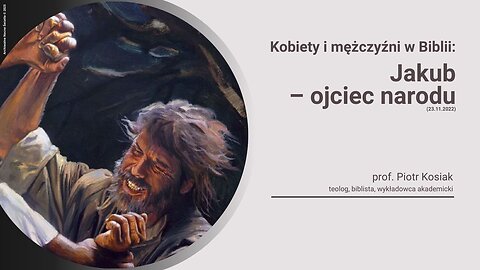 Kobiety i mężczyźni w Biblii: Jakub – ojciec narodu (23.11.2022)