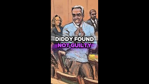 Candace ~ DIDDY FOUND NOT GUILTY