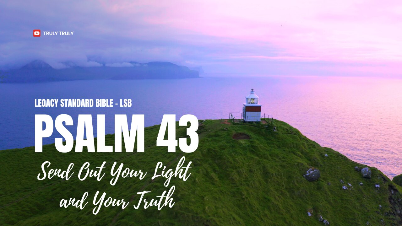 Psalms 43 - Send Out Your Light and Your Truth (Legacy Standard Bible - LSB)