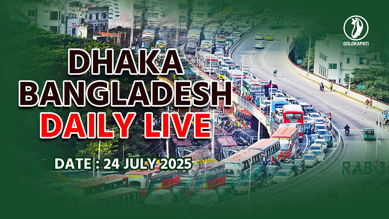 Dhaka, Bangladesh Daily live stream, Date: 24.07.2025