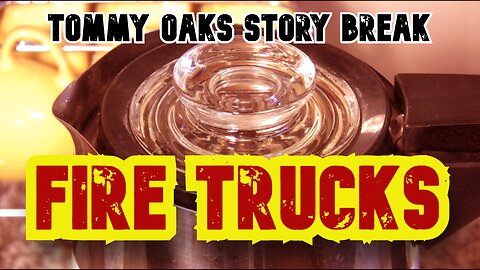 FIRE TRUCKS - Tommy Oaks Story Break 2025-07-30