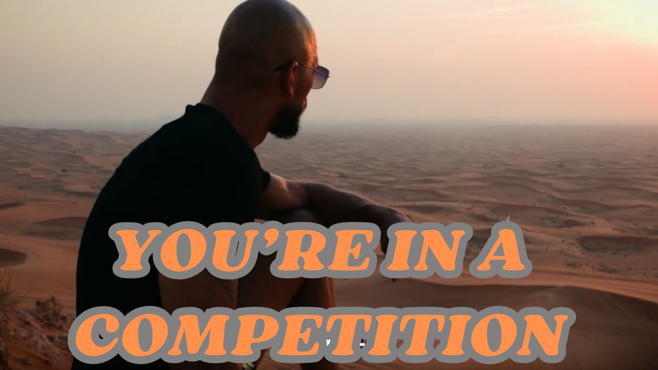 You’re in a competition. Andrew Tate .