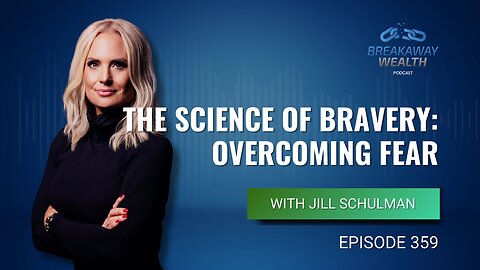 The Science of Bravery: Overcoming Fear with Jill Schulman