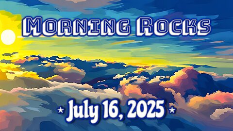 ☀️ Morning Rocks - 7.16.25