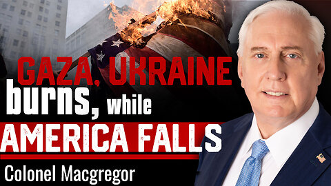 🎬 Gaza Burns. Ukraine Falls. Venezuela Plots. Is The American Era Over? - Colonel Douglas Macgregor
