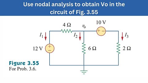 Prob 3.6 | Use nodal analysis to obtain Vo in the circuit of Fig. 3.55 | FEC 4th Edition