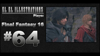 El El Plays Final Fantasy 16 Episode 64: Dragon Revisit!