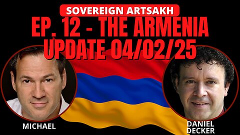 SOVEREIGN ARTSAKH: EP. 12 - THE ARMENIA UPDATE 04/02/25
