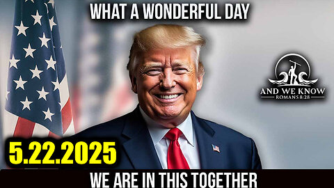And We Know 5.22.25: Trump Drop Next Bombs, The Battle Will Soon Begin; White House/South AFRICA Visit Complete