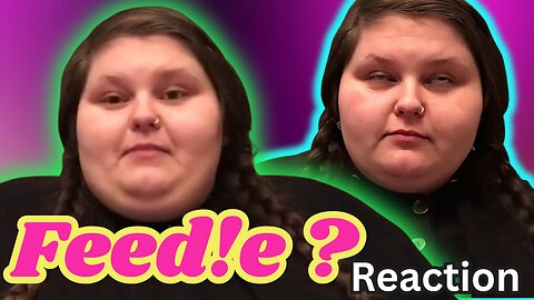Not Her First Time Being A Feed!e | Reaction
