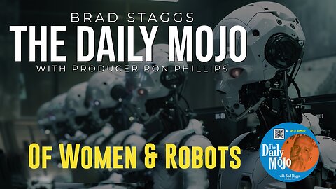 Of Women & Robots - The Daily MoJo - Ep: 050825