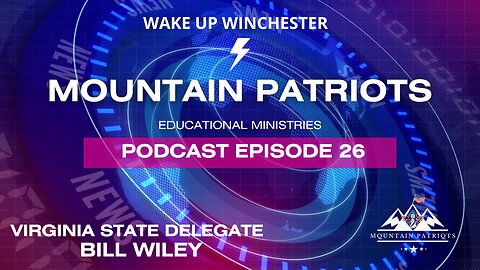 Episode #26 - Virginia Delegate Bill Wiley - Taking Back Virginia