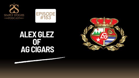 Episode 153: Alex Glez of AG Cigars