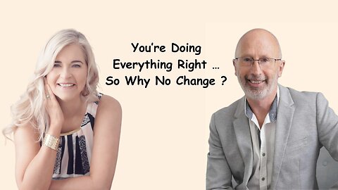 You’re Doing Everything Right… So Why No Change ?