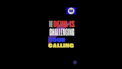 THE DEVIL IS CHALLENGING YOUR CALLING