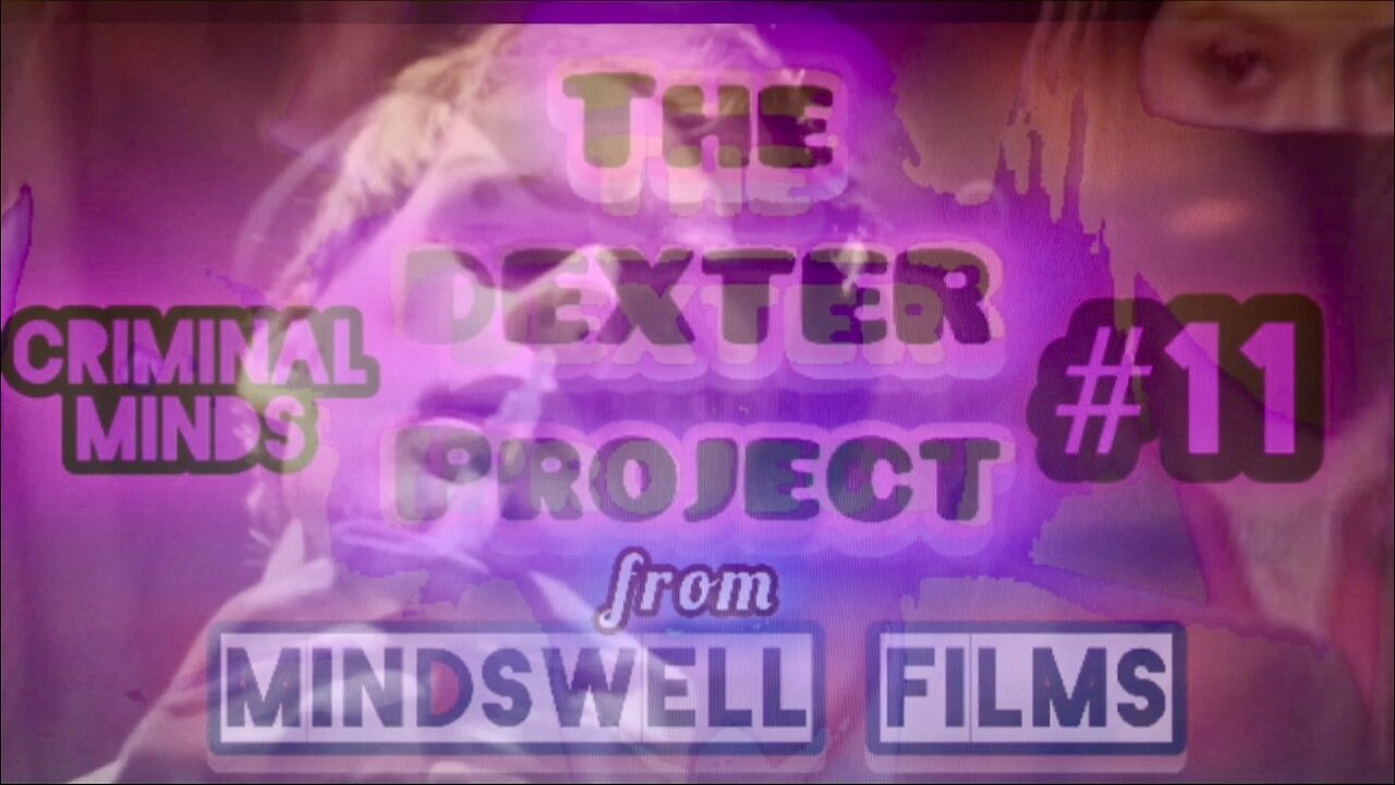THE DEXTER PROJECT #11: "Criminal Minds"