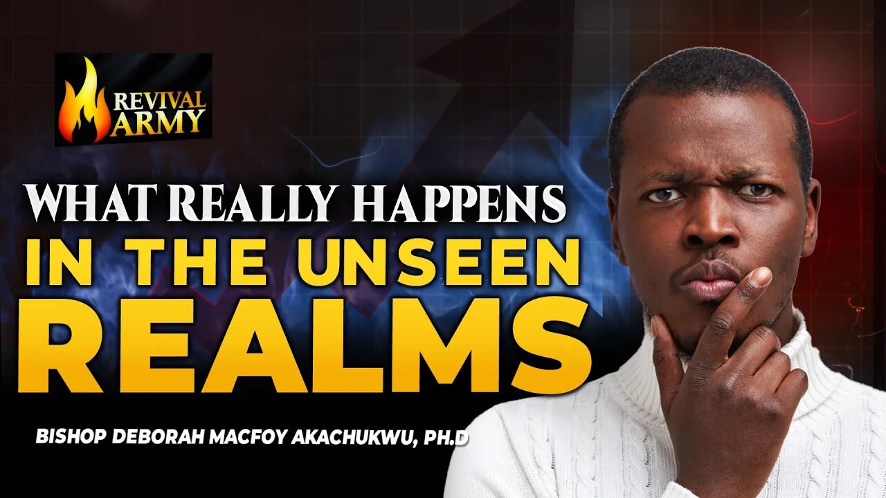 What Really Happens in the Unseen Realms _ Bishop Deborah Macfoy Akachukwu, Ph.D