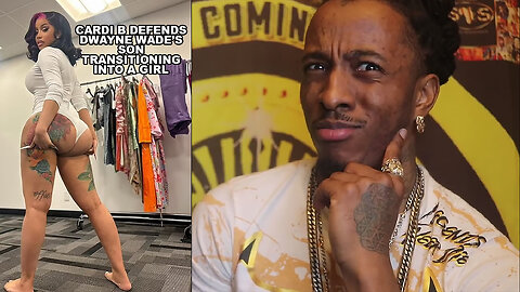 CARDI B DEFENDS DWYANE WADE'S SON TRANSITIONING INTO A GIRL