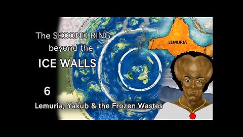 The 2nd Ring Beyond the Ice Walls (PART 6): Lemuria, Yakub's Fortress and The Frozen Wastes